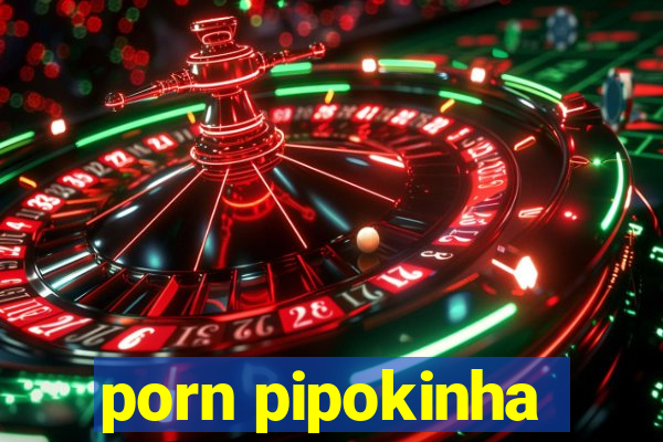 porn pipokinha